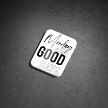 Load image into Gallery viewer, Mondays Are Good Days Sticker